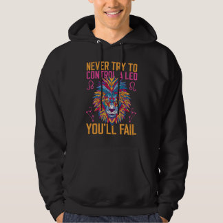 Leo Zodiac Never Try To Control A Leo You'll Fail Hoodie