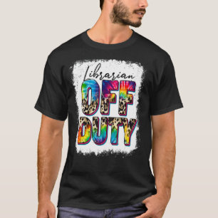 Leopard Tie Dye Librarian off Duty Last Day of Sch T-shirt