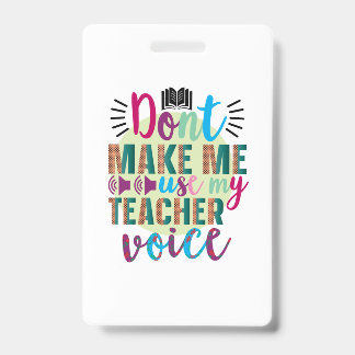 Leraar dwing me niet om mijn leraarsstem te gebrui badge