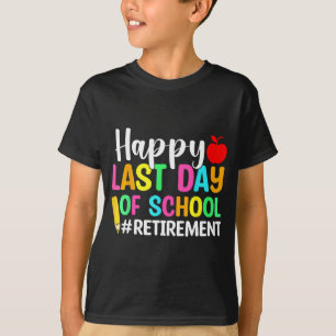 leraar gelukkig laatste dag van schooluittreding t-shirt