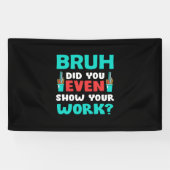 Leraar Gift Bruh Show Uw werk Spandoek (Horizontaal)