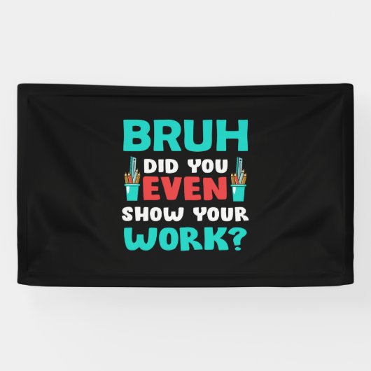 Leraar Gift Bruh Show Uw werk Spandoek (Horizontaal)