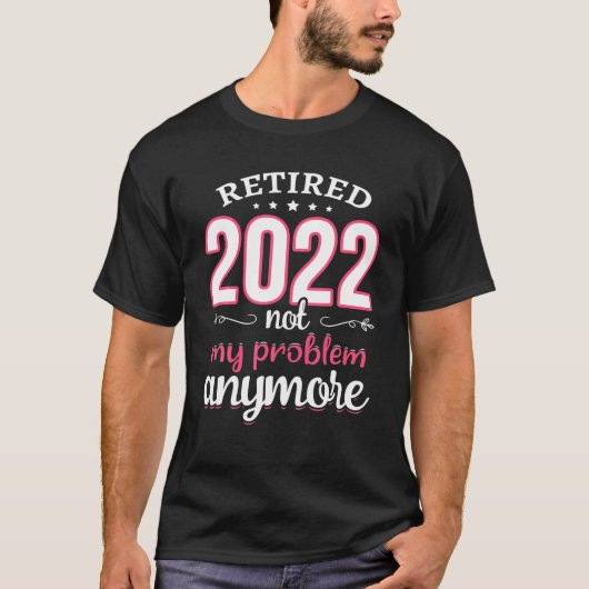 Leraar in ruste 2022 Niet meer mijn probleem meer  T-shirt (Voorkant)