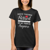 Leraar in ruste Funny Retirement Wiskunde Educator T-shirt (Voorkant)