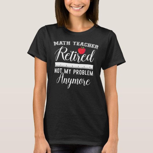 Leraar in ruste Funny Retirement Wiskunde Educator T-shirt (Voorkant)