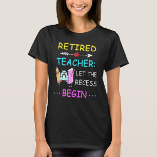 Leraar in ruste laat het reces beginnen met Humor T-shirt