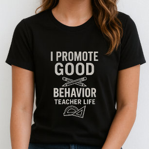 Leraar Leven T-shirt; Ik Bevorder Goed Gedrag T-shirt