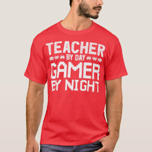Leraar voor dag Gamer bij nacht voor leraar Gamer1 T-shirt