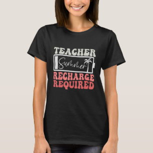 Leraar zomer opladen vereist laatste dag van schoo t-shirt