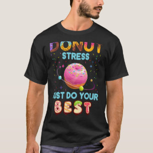 Leraren die dag testen Donut Stress doen gewoon je T-shirt