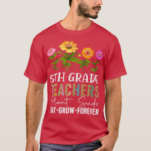 Leraren Plant Zaaigoed dat voor de vijfde graad T T-shirt