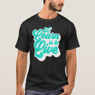 Leren is leven t-shirt