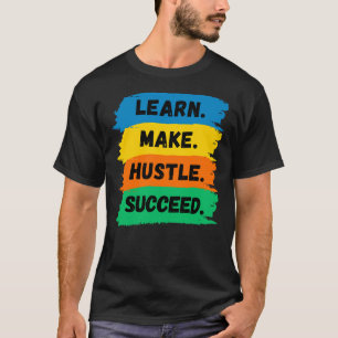 Leren, Maken, Zwoegen, Succes, motiverende slogan T-shirt