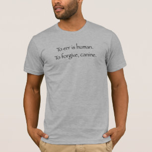 L'erreur est humaine. Pour pardonner, T-shirt