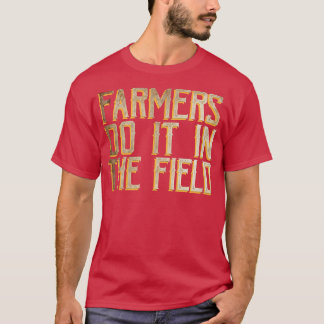 Les agriculteurs le font sur le terrain T-Shirt