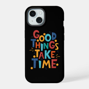 Les bonnes choses prennent du temps Inspiration