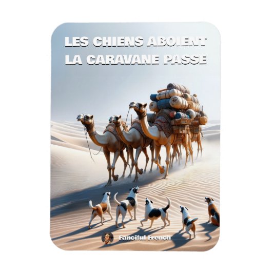 "Les chiens aboient, la caravane passe" Magneet (Verticaal)
