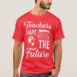 Les Enseignants Forment Le Futur T-shirt