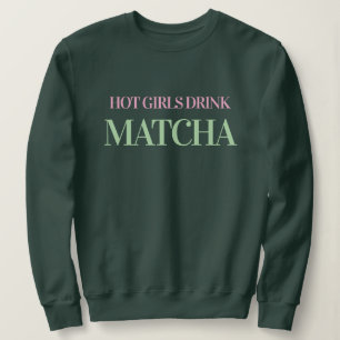 Les Filles Chaudes Boivent un Sweatshirt Vert Matc