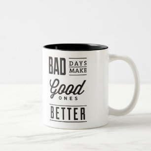 Les mauvais jours rendent les bons meilleurs Mug