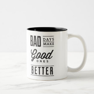 Les mauvais jours rendent les bons meilleurs Mug