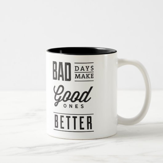 Les mauvais jours rendent les bons meilleurs Mug (Droit)