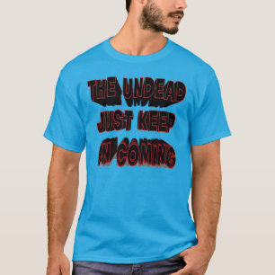 Les morts-vivants continuent à venir T-shirt