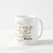 LES RÊVES DEVIENNENT VRAIMENT RÉALITÉ Tasse à café (Devant droit)