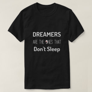 Les rêveurs sont ceux qui ne dorment pas T-shirt