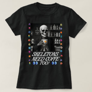 Les Skeletons Ont Aussi Besoin De Café ! T-shirt