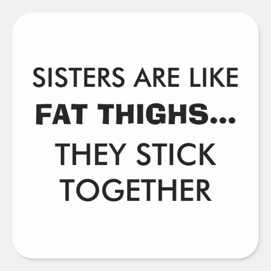 Les Soeurs Sont Comme Les Cuisses Grasses Sticker (Devant)