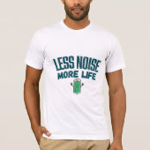Less Noise More Life T-Shirt for Friend (Voorkant)