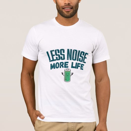Less Noise More Life T-Shirt for Friend (Devant)