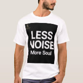 LESS NOISE, More Soul – Minimal Typography T-Shirt (Voorkant)