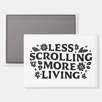 Less scrolling more living mindfulness quotes magneet