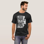 Less Talk More Chalk Bouldering Wall Climber Bould T-shirt (Voorkant volledig)