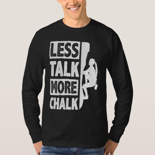 Less Talk More Chalk Bouldering Wall Climber Bould T-shirt (Voorkant)