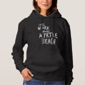 Less Work More Myrtle Beach Hoodie (Voorkant)