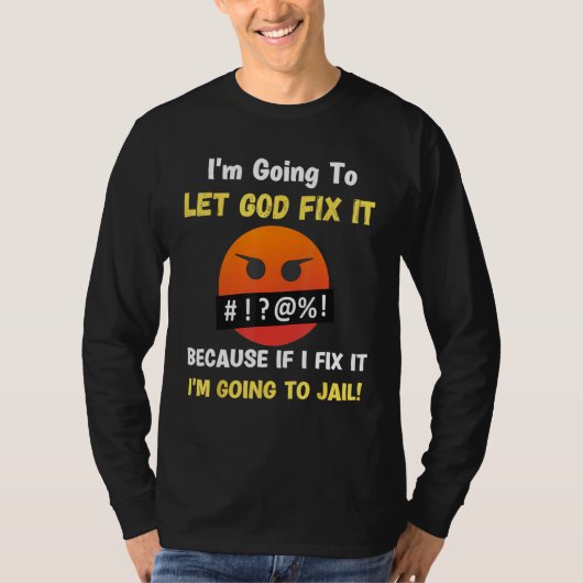 Let God Fix It Christian Religious Joke 5 T-shirt (Voorkant)
