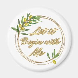 Let it Begin With Me Olive Branch Magnet Magneet