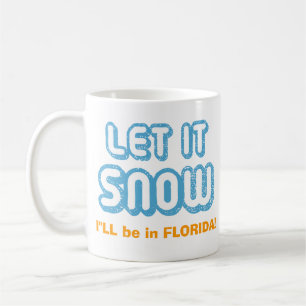 LET IT SNOW I'll be in Florida! Funny Customizable Koffiemok