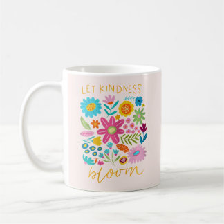 Let Kindness Bloom.  Koffiemok