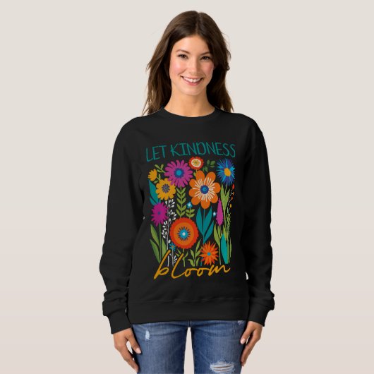 Let kindness bloom.  sweatshirt (Devant entier)