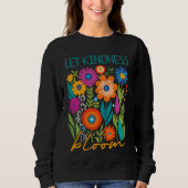 Let kindness bloom.  sweatshirt (Devant)