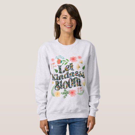 Let kindness bloom.  sweatshirt (Devant entier)
