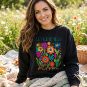 Let kindness bloom. sweatshirt