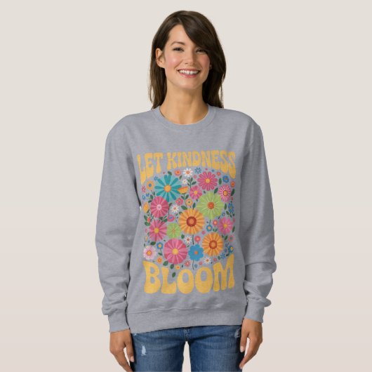 Let kindness bloom. Sweatshirt (Devant entier)