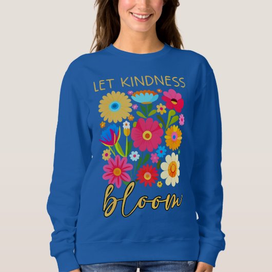Let kindness bloom. Sweatshirt (Devant)