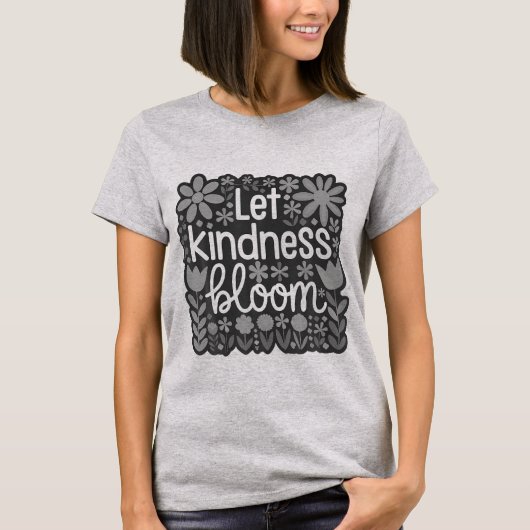 Let kindness bloom t-shirt (Voorkant)