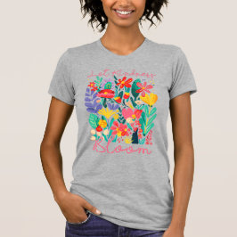 Let kindness bloom.  t-shirt